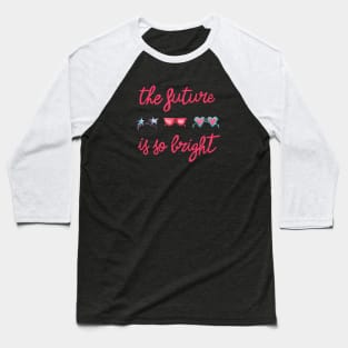 The Future is so Bright Baseball T-Shirt